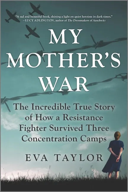 My Mother's War: The Incredible True Story of How a Resistance Fighter Survived Three Concentration Camps - Paperback