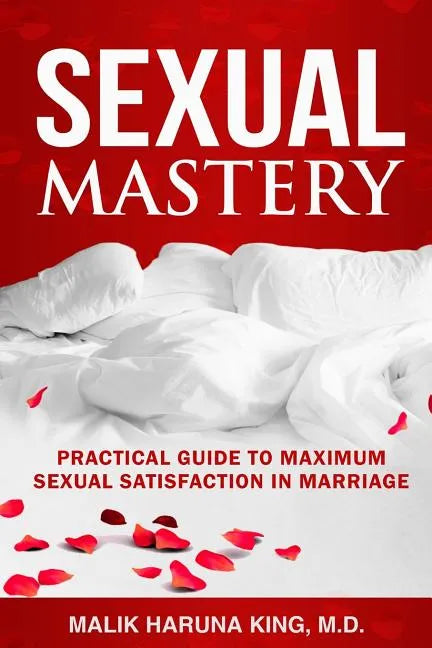 Sexual Mastery: Practical Guide to Maximum Sexual Satisfaction in Marriage - Paperback