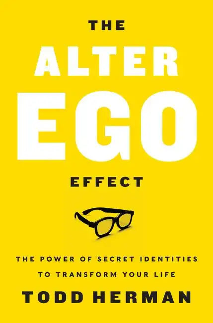 The Alter Ego Effect: The Power of Secret Identities to Transform Your Life - Hardcover