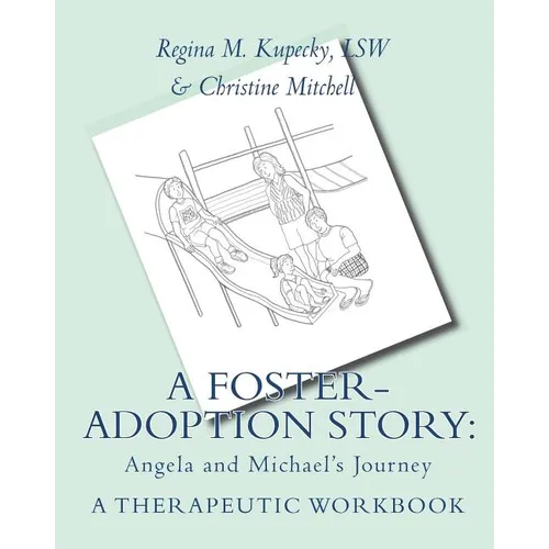 A Foster-Adoption Story: Angela and Michael's Journey: A Therapeutic Workbook for Traumatized Children - Paperback