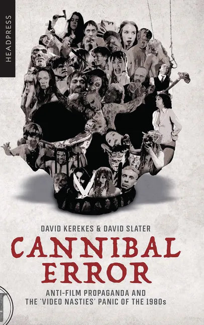 Cannibal Error: Anti-Film Propaganda and the 'Video Nasties' Panic of the 1980s - Paperback