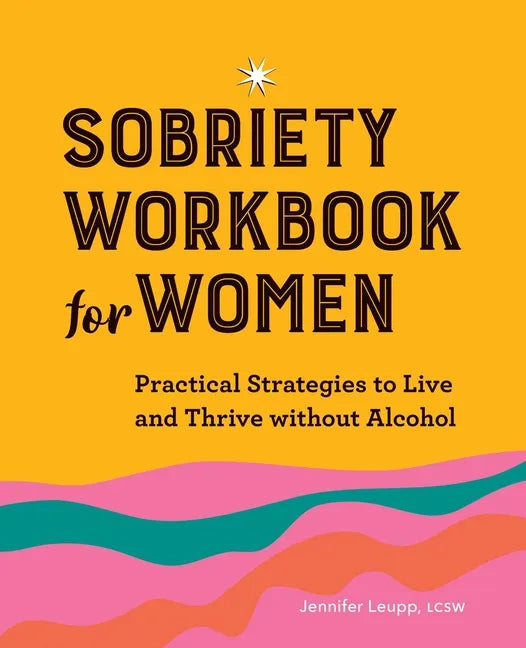 Sobriety Workbook for Women: Practical Strategies to Live and Thrive Without Alcohol - Paperback