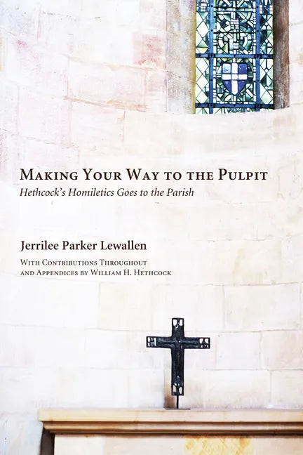 Making Your Way to the Pulpit: Hethcock's Homiletics Goes to the Parish - Paperback