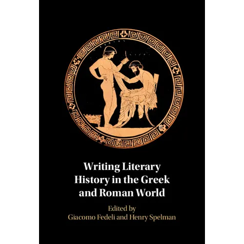 Writing Literary History in the Greek and Roman World - Hardcover