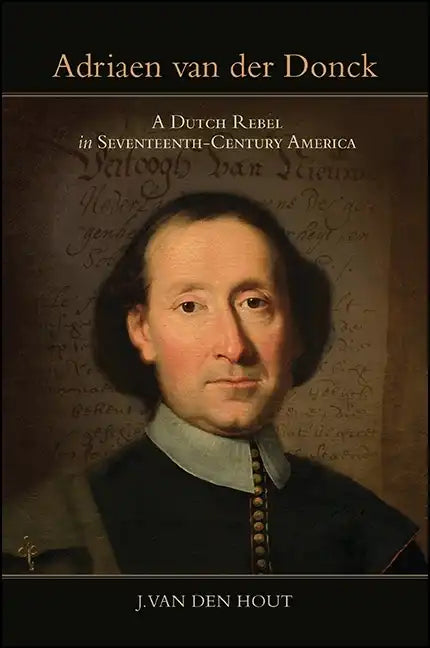 Adriaen Van Der Donck: A Dutch Rebel in Seventeenth-Century America - Hardcover