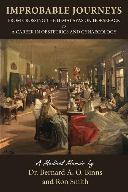 Improbable Journeys: From Crossing the Himalayas on Horseback to a Career in Obstetrics and Gynaecology - Paperback