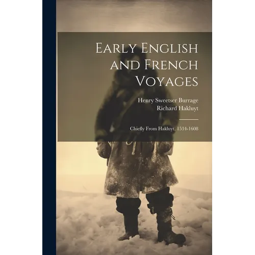 Early English and French Voyages: Chiefly From Hakluyt, 1534-1608 - Paperback