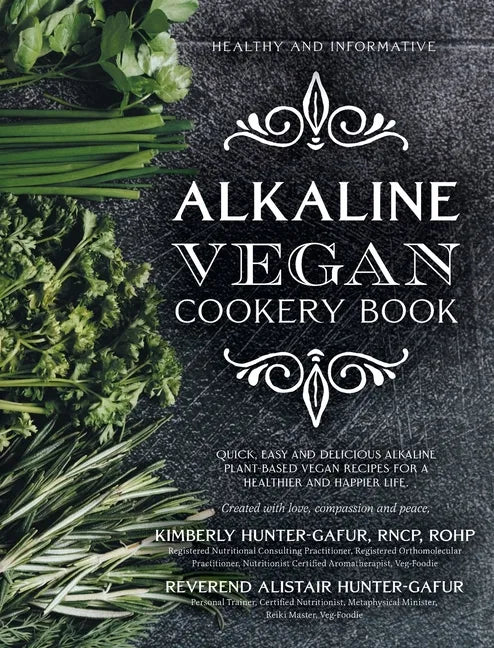 Alkaline Vegan Cookery Book: Informative, quick, easy and delicious alkaline plant-based vegan recipes for a healthier and happier life. - Hardcover