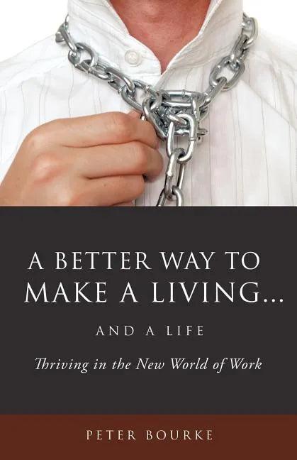 A Better Way to Make a Living...and a Life - Paperback