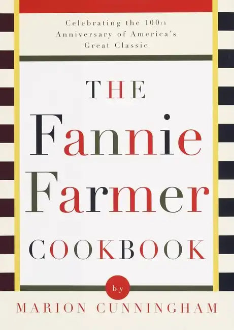 The Fannie Farmer Cookbook: Celebrating the 100th Anniversary of America's Great Classic Cookbook - Hardcover