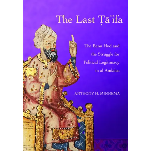The Last Ta'ifa: The Banu HUD and the Struggle for Political Legitimacy in Al-Andalus - Hardcover