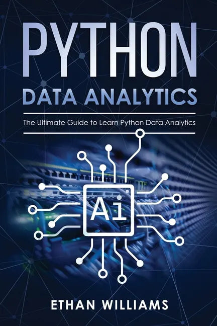 Python Data Analytics: The Ultimate Guide to Learn Python Data Analytics - Paperback