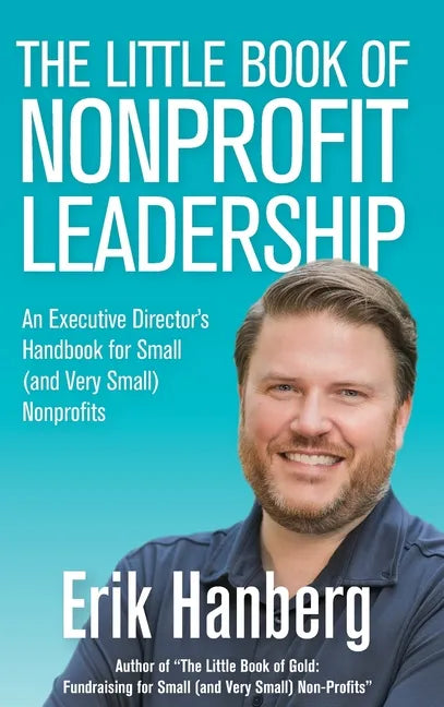 The Little Book of Nonprofit Leadership: An Executive Director's Handbook for Small (and Very Small) Nonprofits - Hardcover