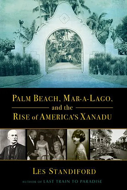 Palm Beach, Mar-A-Lago, and the Rise of America's Xanadu - Paperback