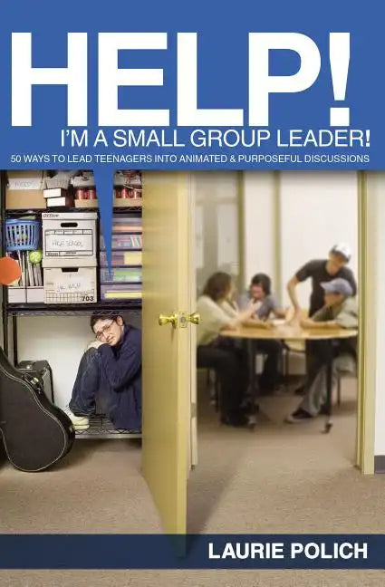 Help! I'm a Small-Group Leader!: 50 Ways to Lead Teenagers Into Animated and Purposeful Discussions - Paperback
