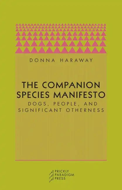 The Companion Species Manifesto: Dogs, People, and Significant Otherness - Paperback