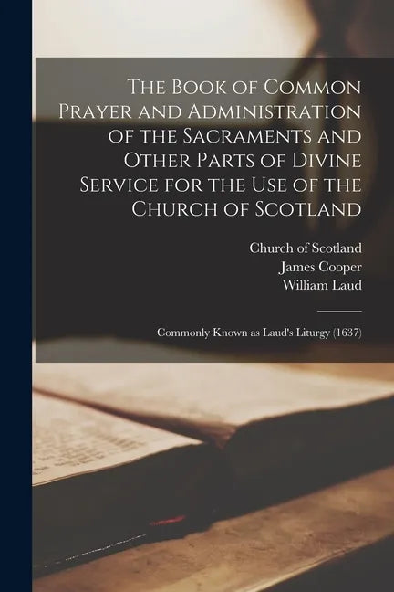 The Book of Common Prayer and Administration of the Sacraments and Other Parts of Divine Service for the Use of the Church of Scotland: Commonly Known - Paperback