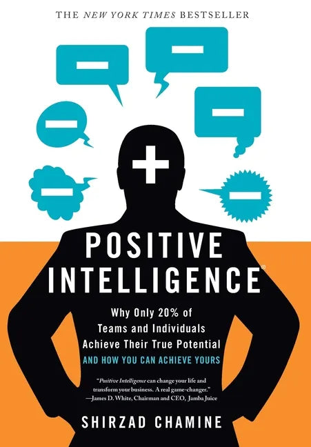 Positive Intelligence: Why Only 20% of Teams and Individuals Achieve Their True Potential and How You Can Achieve Yours - Hardcover