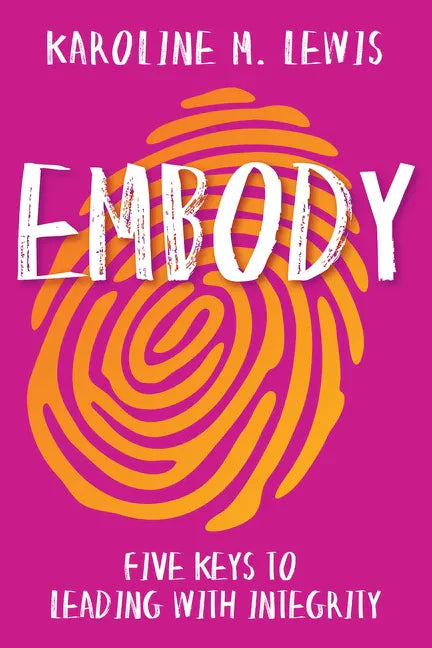 Embody: Five Keys to Leading with Integrity - Paperback