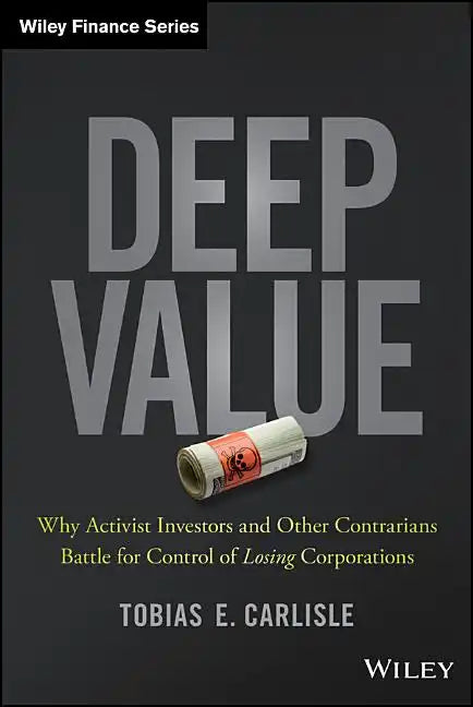 Deep Value: Why Activist Investors and Other Contrarians Battle for Control of Losing Corporations - Hardcover