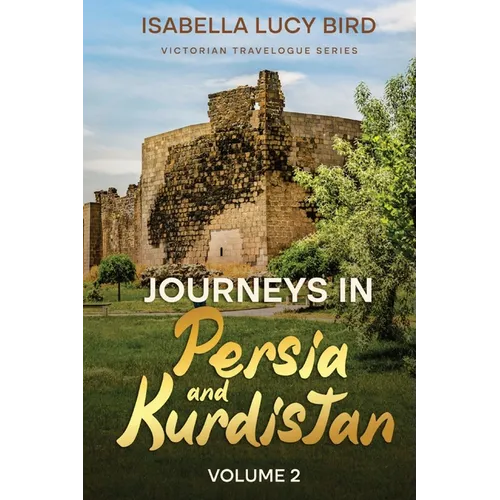 Journeys in Persia and Kurdistan (Volume 2): Victorian Travelogue Series (Annotated) - Paperback