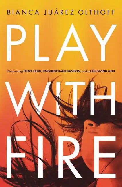 Play with Fire: Discovering Fierce Faith, Unquenchable Passion, and a Life-Giving God - Paperback