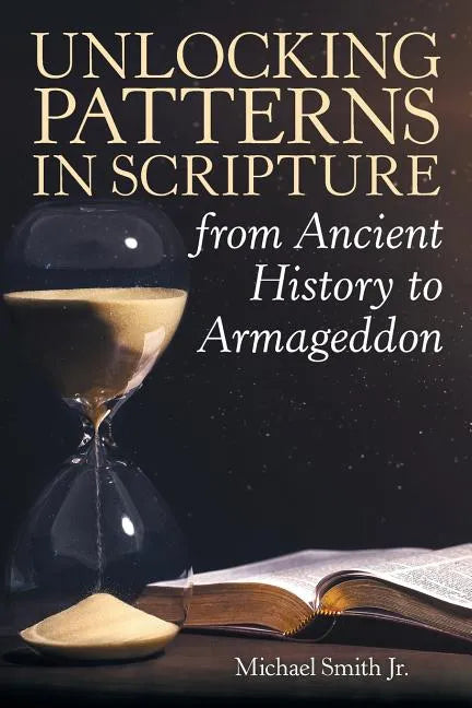 Unlocking Patterns in Scripture from Ancient History to Armageddon - Paperback