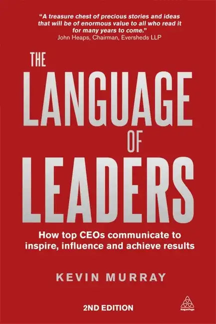 The Language of Leaders: How Top CEOs Communicate to Inspire, Influence and Achieve Results - Paperback