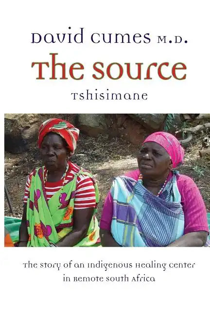 The Source: The Story of an Indigenous Healing Center in Remote South Africa - Paperback