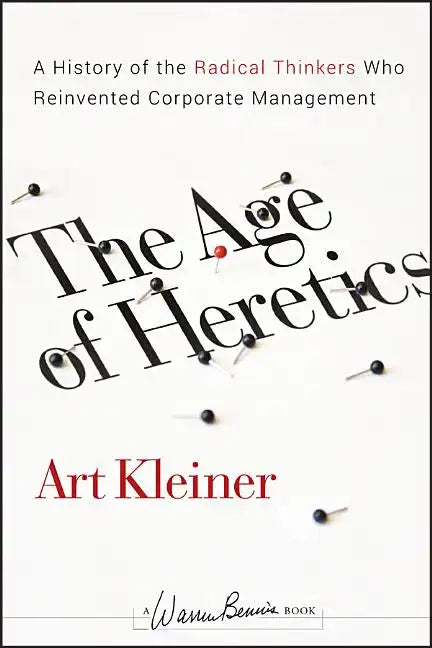 The Age of Heretics: A History of the Radical Thinkers Who Reinvented Corporate Management - Hardcover