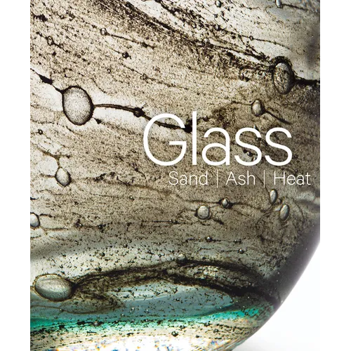 Glass: Sand, Ash, Heat: New Orleans Museum of Art - Hardcover