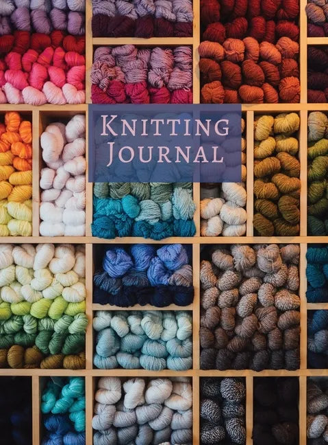 Knitting Journal: A Notebook For Up To 50 Knitting Projects - Keep Track Of Yarns And Needles - Hardcover