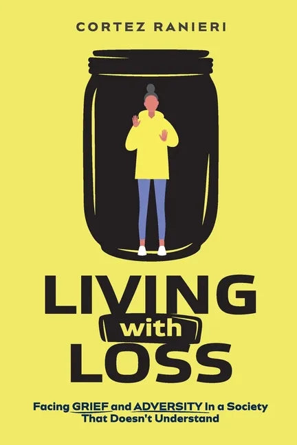 Living With Loss: Facing Grief and Adversity In a Society That Doesn't Understand - Paperback