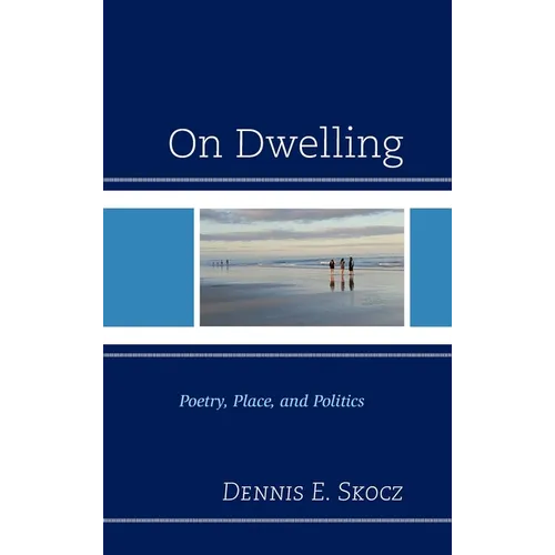 On Dwelling: Poetry, Place, and Politics - Hardcover