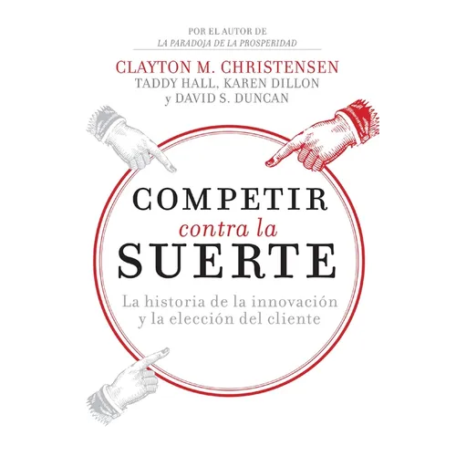 Competir Contra La Suerte: La Historia de la Innovación Y La Elección del Cliente - Paperback