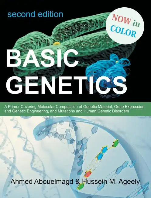 Basic Genetics: A Primer Covering Molecular Composition of Genetic Material, Gene Expression and Genetic Engineering, and Mutations an - Paperback