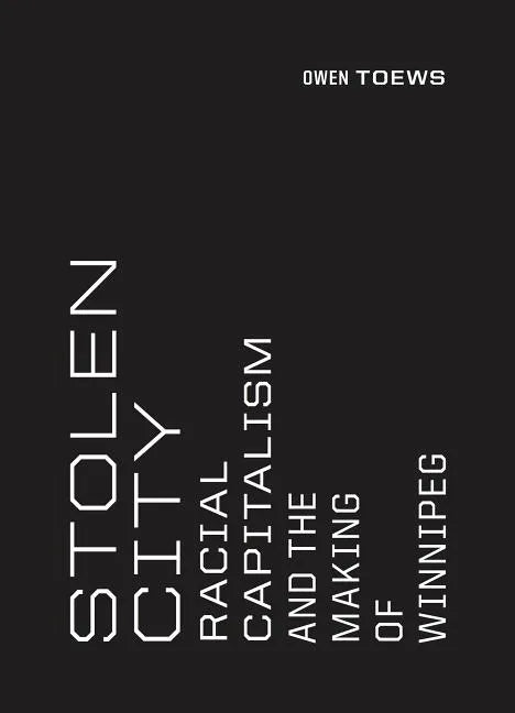 Stolen City: Racial Capitalism and the Making of Winnipeg - Paperback