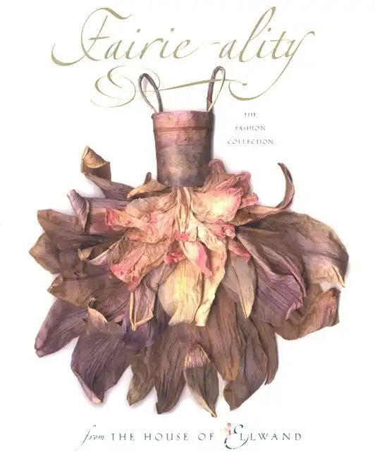 Fairie-Ality: The Fashion Collection from the House of Ellwand - Hardcover