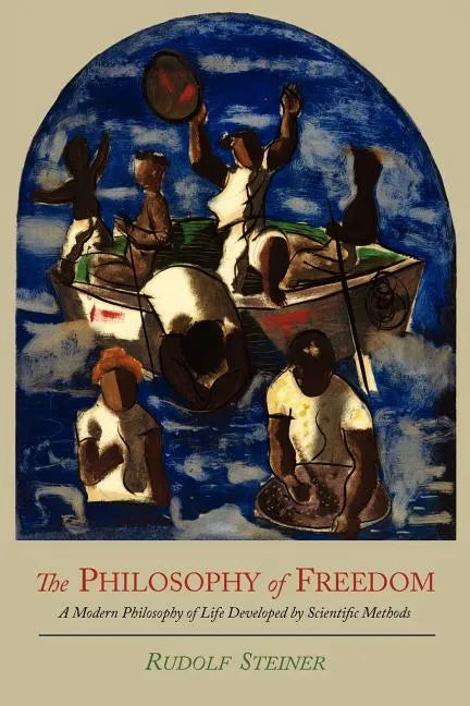 The Philosophy of Freedom: A Modern Philosophy of Life Developed by Scientific Methods - Paperback
