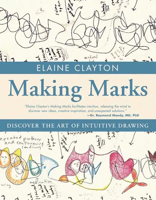 Making Marks: Discover the Art of Intuitive Drawing - Paperback