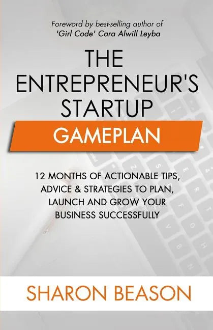 The Entrepreneur's Startup Gameplan: 12 Months of Actionable Tips, Advice & Strategies to Plan, Launch and Grow Your Business Successfully - Paperback