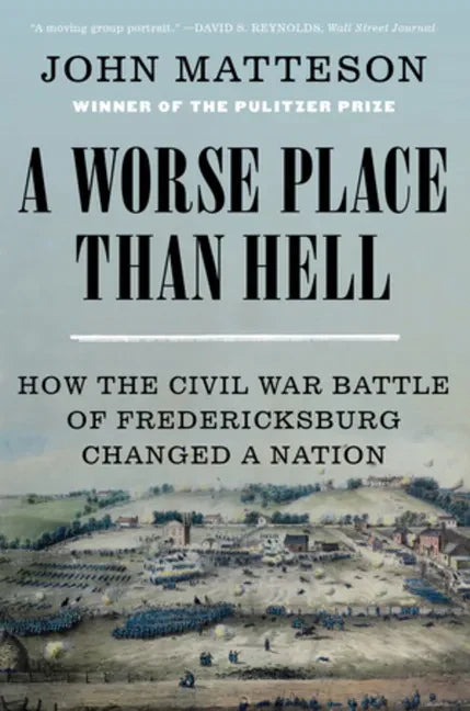 A Worse Place Than Hell: How the Civil War Battle of Fredericksburg Changed a Nation - Paperback