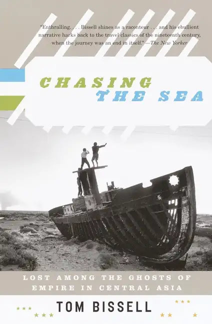 Chasing the Sea: Lost Among the Ghosts of Empire in Central Asia - Paperback