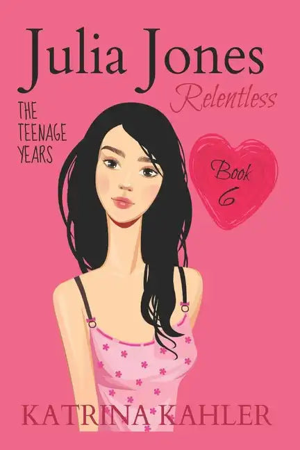 JULIA JONES - The Teenage Years - Book 6: RELENTLESS - A book for teenage girls - Paperback