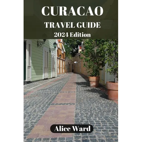 Cura軋o Travel Guide 2024: Cura軋o's Hidden Gems: Off-the-Beaten-Path Escapes - Paperback