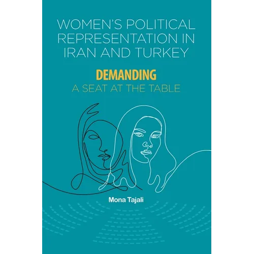 Women's Political Representation in Iran and Turkey: Demanding a Seat at the Table - Paperback