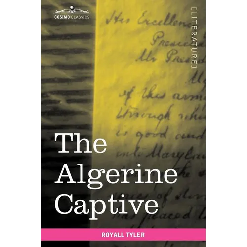 The Algerine Captive: The Life and Adventures of Doctor Updike Underhill: Six Years a Prisoner Among the Algerines - Paperback