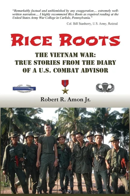 Rice Roots: The Vietnam War: True Stories from the Diary of a U.S. Combat Advisor - Paperback