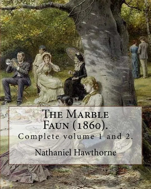 The Marble Faun (1860). By: Nathaniel Hawthorne: (Complete volume 1 and 2). The Marble Faun: Or, The Romance of Monte Beni, also known by the Brit - Paperback