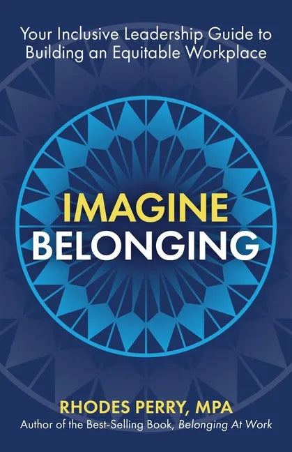 Imagine Belonging: Your Inclusive Leadership Guide to Building an Equitable Workplace - Paperback